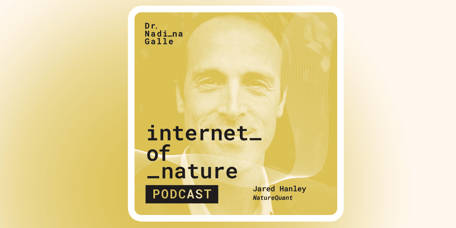 Internet of Nature - Why Time in Nature Helps You Live Longer and How to Get your "NatureDose" with Jared Hanley of NatureQuant